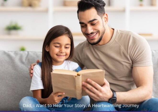 Dad I Want to Hear Your Story: A Heartwarming Journey of Connection