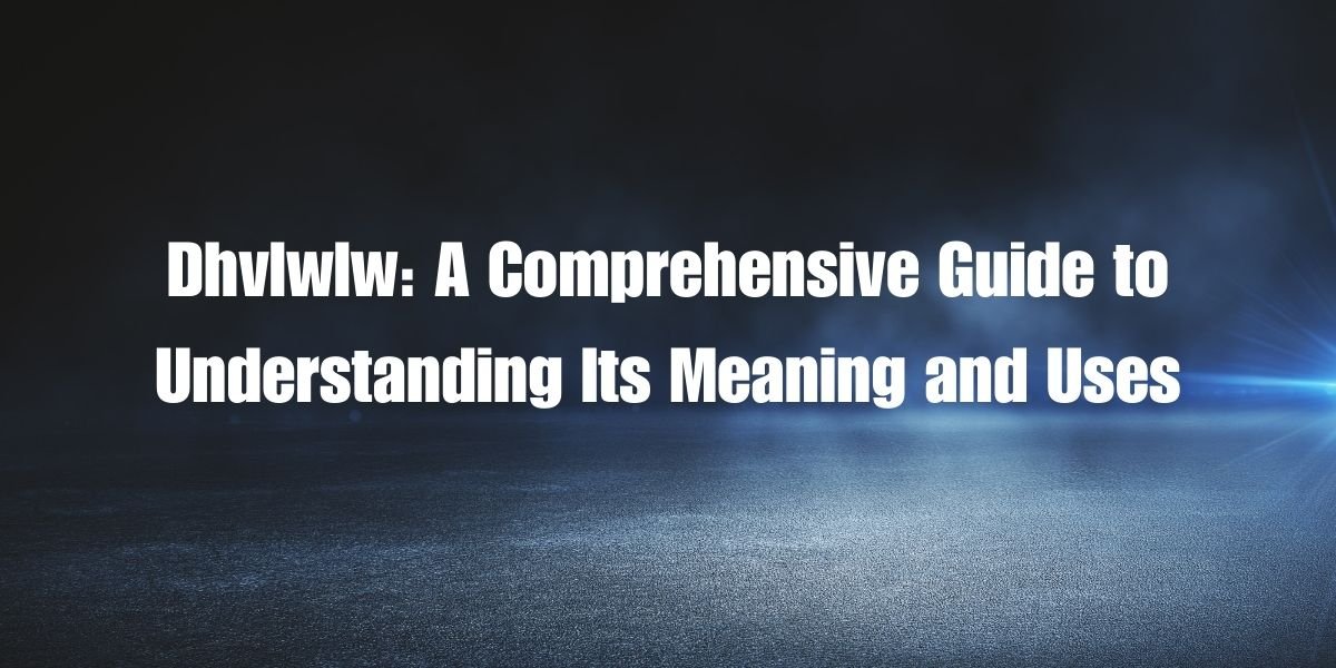 Dhvlwlw: A Comprehensive Guide to Understanding Its Meaning and Uses