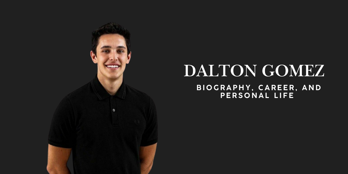 Dalton Gomez: A Complete Biography, Career, and Personal Life Insights